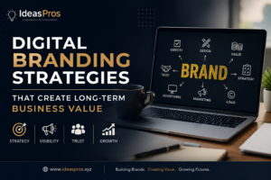 Digital Branding Strategies That Create Long-Term Business Value